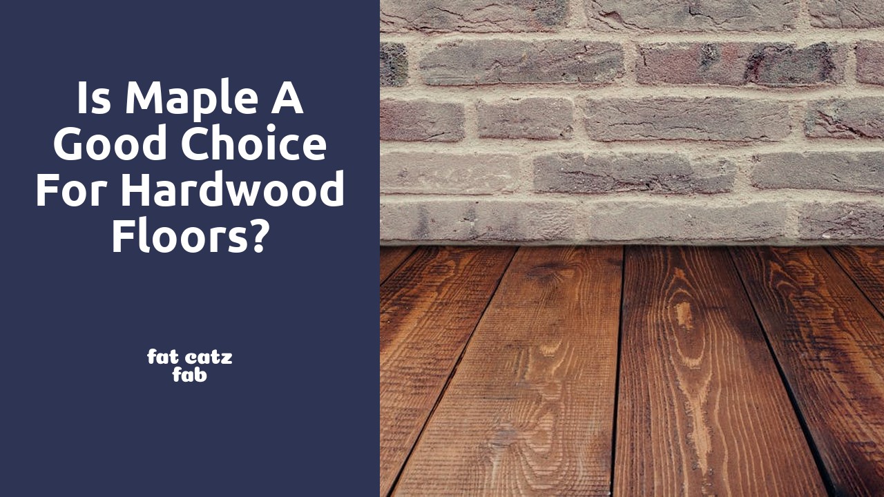 Is maple a good choice for hardwood floors?